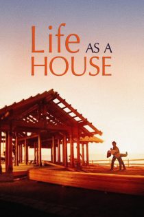 دانلود فیلم Life as a House 2001 بدون سانسور